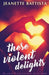 These Violent Delights by Jeanette Battista