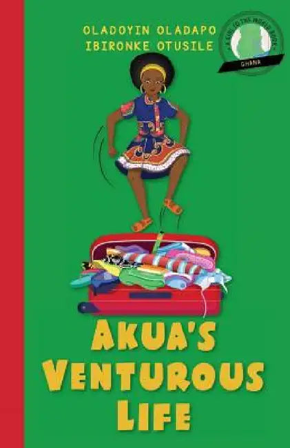 Girl to the World: Akua's Venturous Life by Oladoyin Oladapo, Ibironke Otusile, Beatriz González