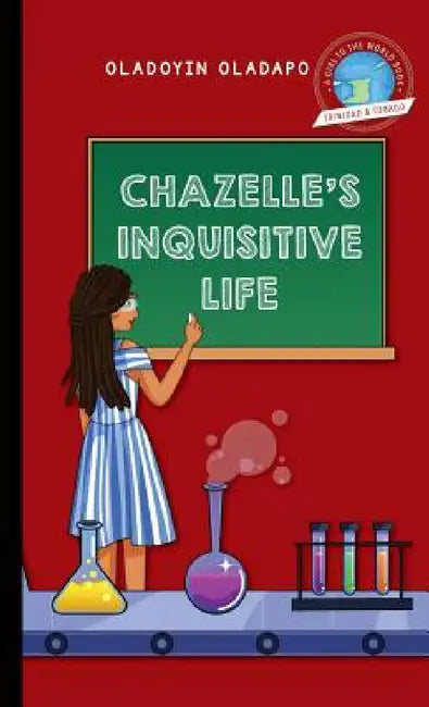 Girl to the World: Chazelle's Inquisitive Life by Oladoyin Oladapo, Anastasija Grigorjeva, Beatriz González