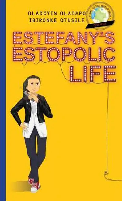Girl to the World: Estefany's Estopolic Life by Oladoyin Oladapo, Ibironke Otusile, Adryan Prayogo