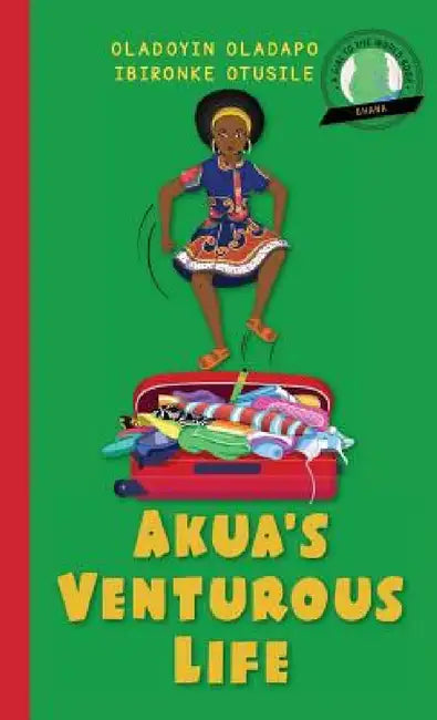 Girl to the World: Akua's Venturous Life by Oladoyin Oladapo, Ibironke Otusile, Beatriz González