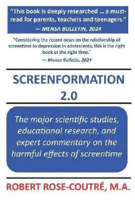 Screenformation 2.0: The 2nd Edition of the book that brings together the major scientific studies, educational research, and expert commentary on the by Robert Rose-Coutré M. a.