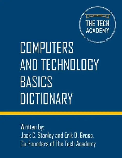 Technology Basics Dictionary: Tech and computers simplified by Jack C. Stanley