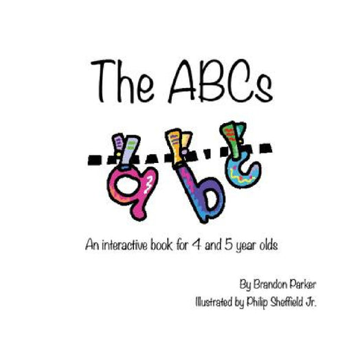 The ABC's: An Interactive Children's Book by Brandon Parker