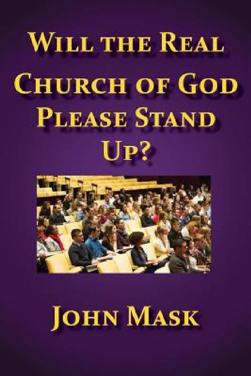 Will The Real Church of God Stand Up? by John Mask