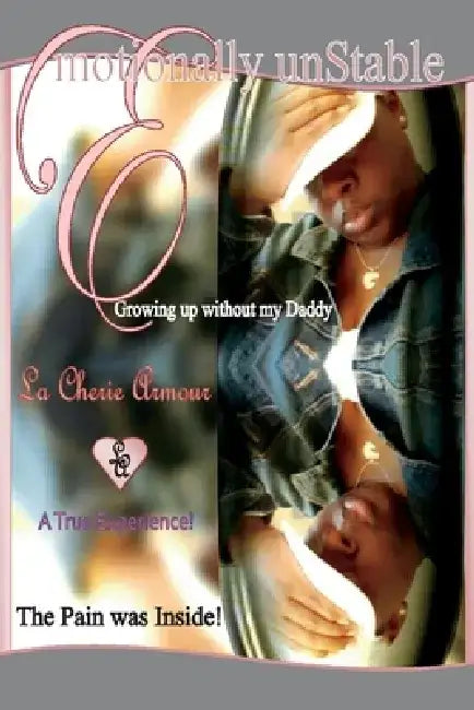 Emotionally Unstable: Growing Up Without My Daddy by La Cherie Armour