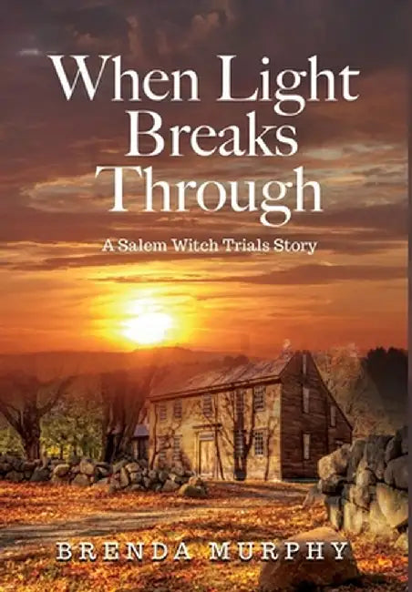 When Light Breaks Through: A Salem Witch Trials Story by Brenda Murphy