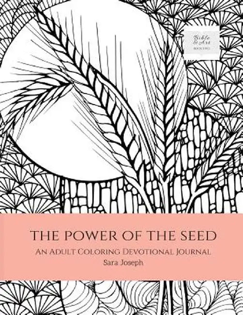 The Power of the Seed: An Adult Coloring Devotional Journal by Sara Joseph