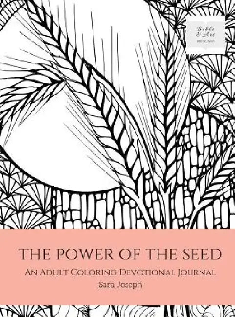 The Power of the Seed: An Adult Coloring Devotional Journal by Sara Joseph