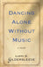 Dancing Alone Without Music by Larry B. Gildersleeve