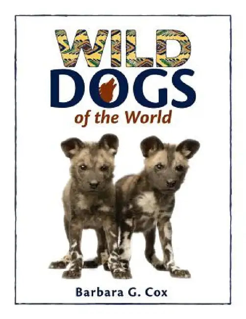 Wild Dogs of the World by Barbara G. Cox