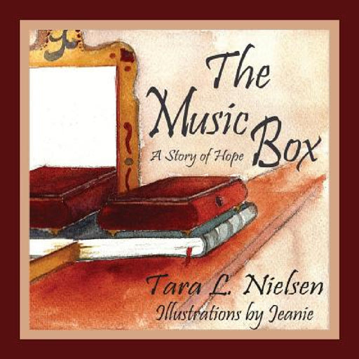 The Music Box: A Story of Hope by Tara L. Nielsen, Jeanie