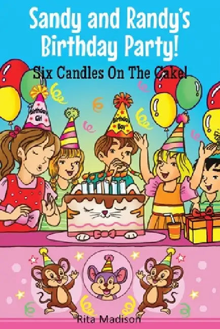 Sandy and Randy's Birthday Party! Six Candles On The Cake! by Rita Madison