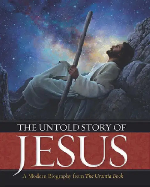 The Untold Story of Jesus: A Modern Biography from the Urantia Book by Urantia Press