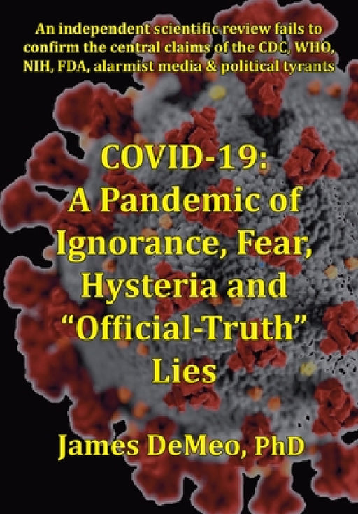 Covid-19: A Pandemic of Ignorance, Fear, Hysteria and "Official Truth" Lies by James DeMeo