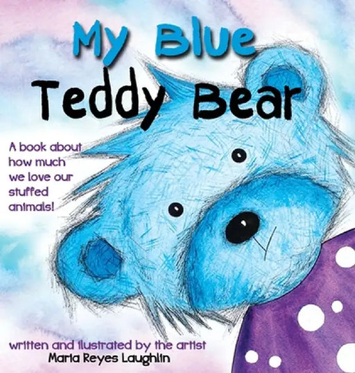 My Blue Teddy Bear by Maria Reyes Laughlin