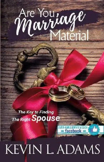 Are You Marriage Material: The Key To Finding The Right Spouse by Kevin Adams