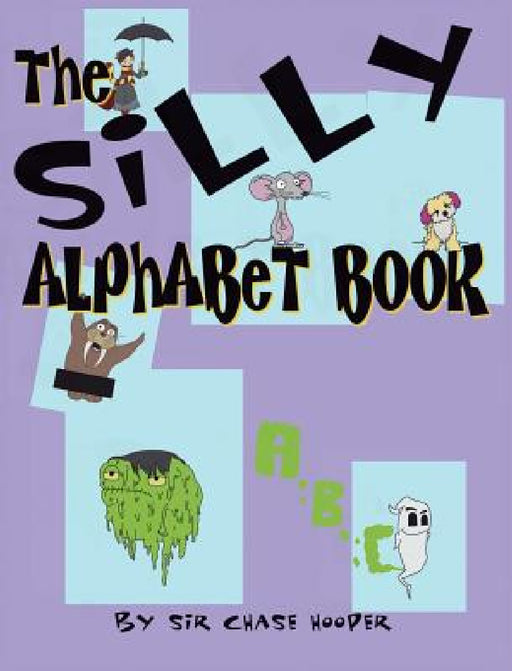 The Silly Alphabet Book by Chase Hooper