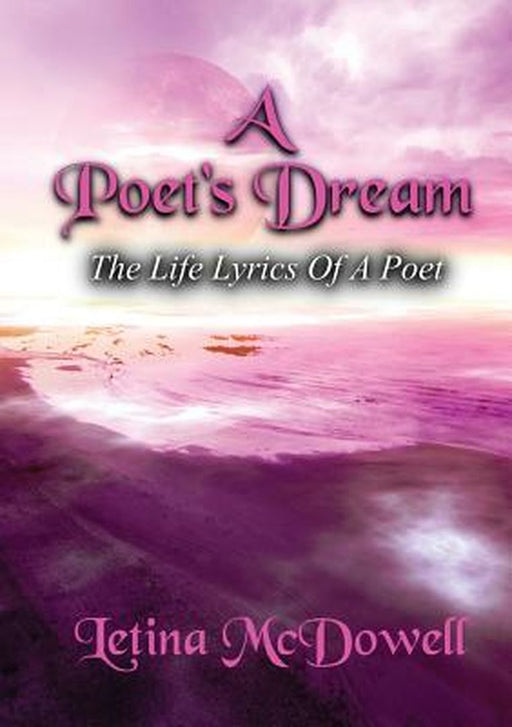 A Poet's Dream: The Life Lyrics of a Poet by Letina McDowell