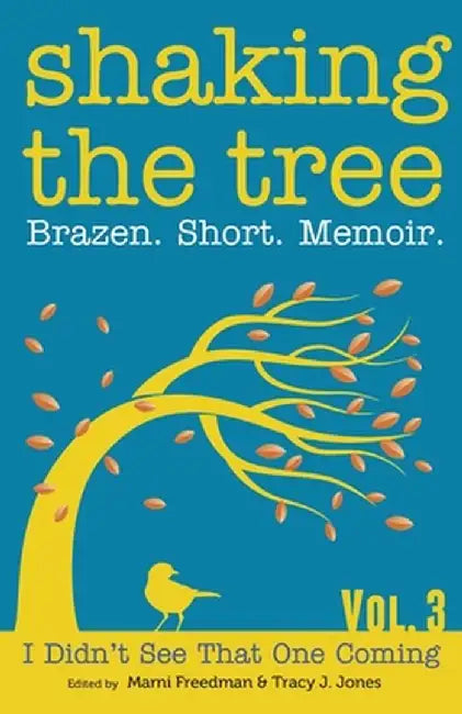 Shaking the Tree: Brazen. Short. Memoir. by Marni Freedman