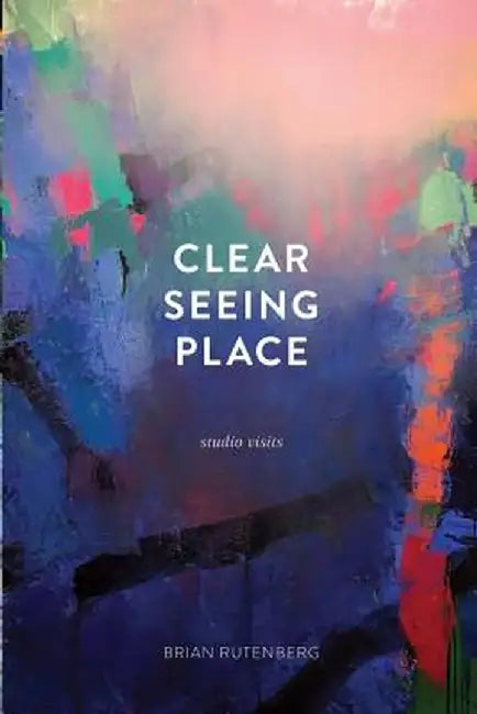Clear Seeing Place: Studio Visits by Brian Rutenberg