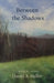 Between the Shadows by Daniel a. Heller