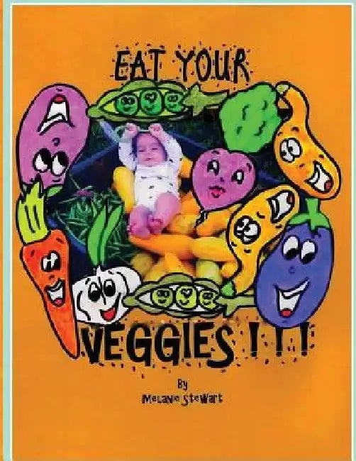 Eat Your Veggies! by Melanie a. Stewart