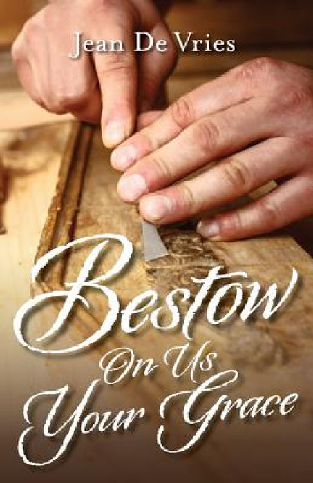 Bestow On Us Your Grace by Jean De Vries