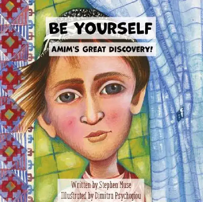 Be Yourself: Amim's Great Discovery by Stephen Muse