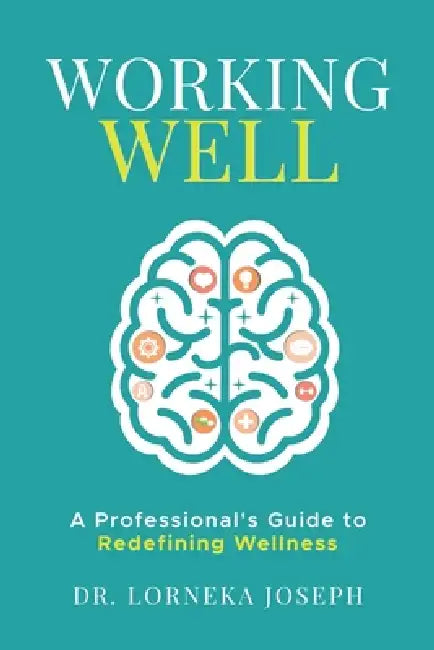 Working Well: A Professional's Guide to Redefining Wellness by Adrienne Gaines, Brenda Randle, Lorneka Joseph