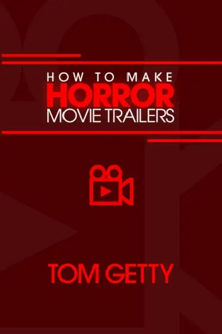 How To Make Horror Movie Trailers by Tom Getty