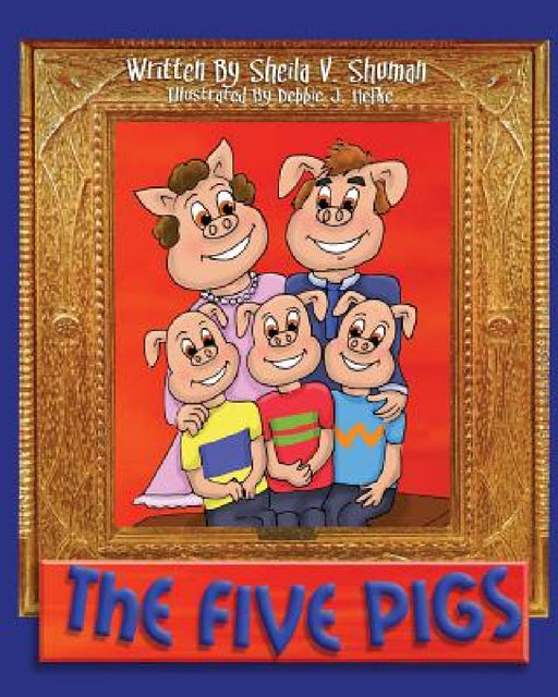 The Five Pigs by Sheila V. Shuman, Entegrity Choice Publishing