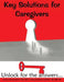 Key Solutions for Caregivers: Unlock for the Answers... by Lorraine Kenney Spiotta