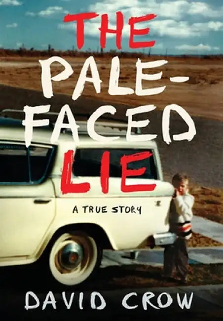 The Pale-Faced Lie: A True Story by David Crow