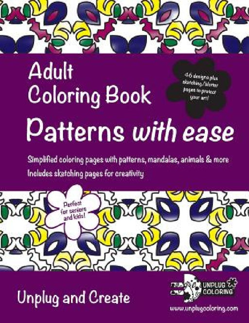 Adult Coloring Book Patterns with ease: Simplified coloring pages with patterns, mandalas, animals & more. Includes sketching pages for creativity. Un by Unplug Coloring