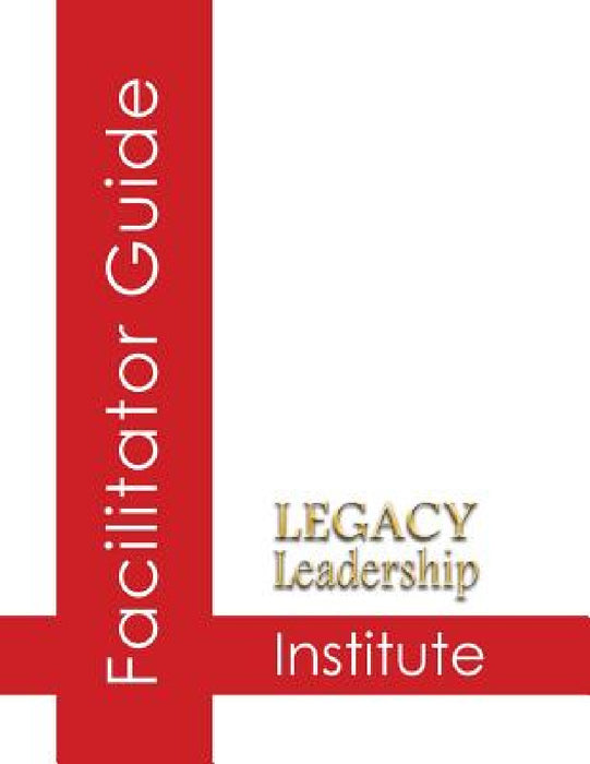 Legacy Leadership Institute Facilitator Guide by Jeannine Sandstrom, Lee Smith