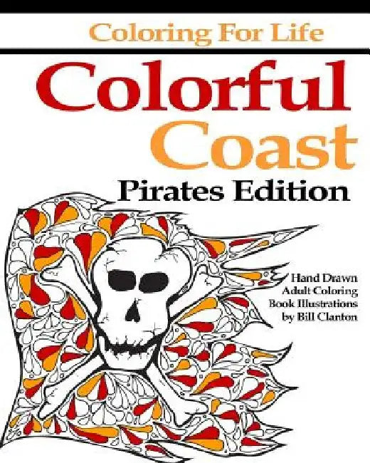 Coloring for Life: Colorful Coast Pirates Edition: An Adult Coloring Book Adventure by Bill Clanton