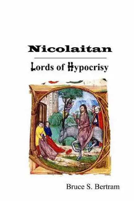 Nicolaitan: Lords of Hypocrisy by Bruce S. Bertram
