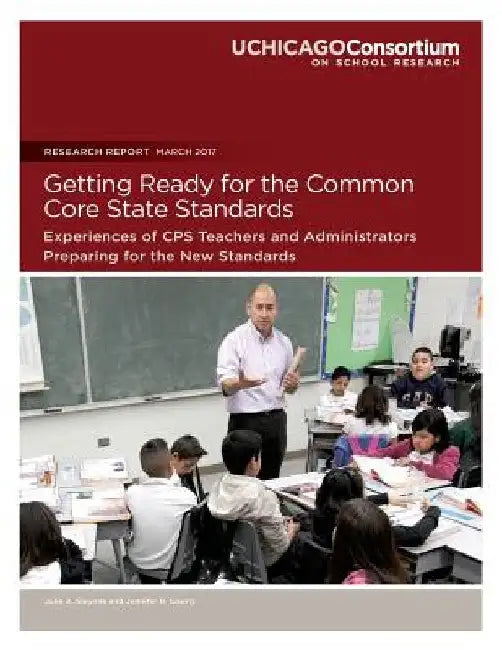 Getting Ready for the Common Core State Standards: Experiences of CPS Teachers and Administrators Preparing for the New Standards by Jennifer R. Cowhy