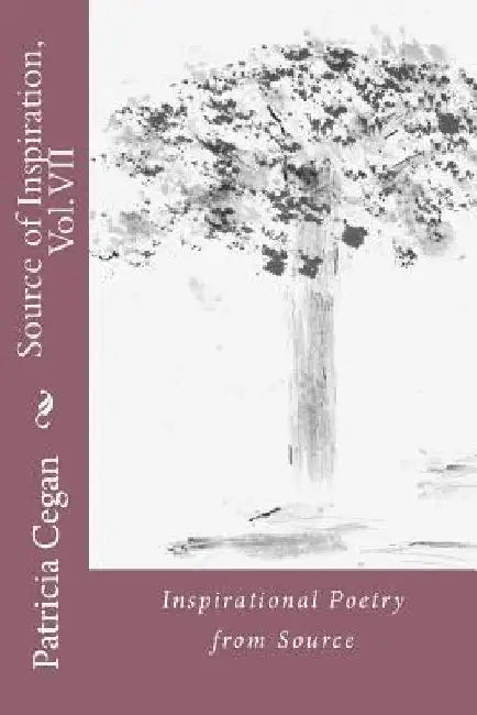 Source of Inspiration, Vol. VII: Inspirational Poetry from Source by Patricia Cegan