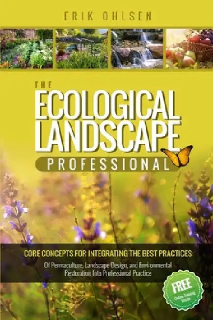 The Ecological Landscape Professional: Core Concepts for Integrating the Best Practices of Permaculture, Landscape Design, and Environmental Restorati by Erik Ohlsen