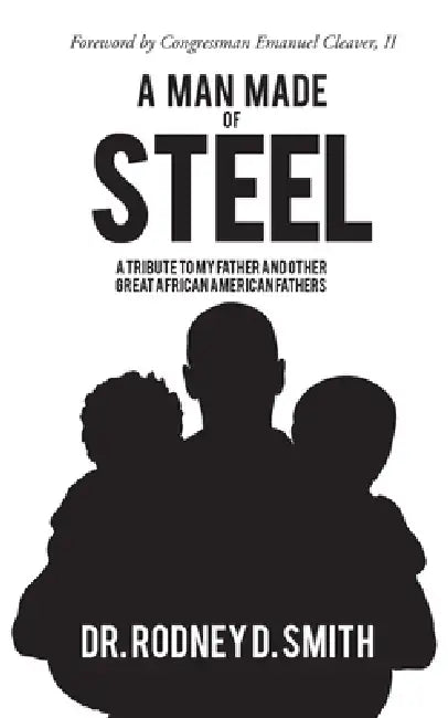 A Man Made of Steel by Rodney D. Smith