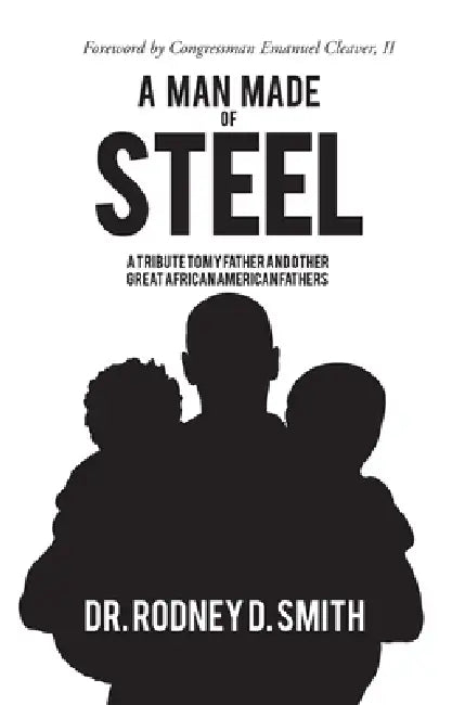 A Man Made of Steel by Rodney D. Smith