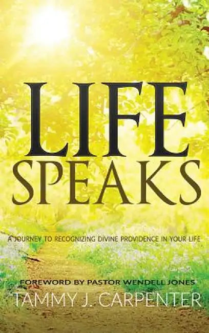Life Speaks by Tammy J. Carpenter