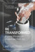 Be Transformed: Essential Principles for Personal and Public Life by Art Lindsley
