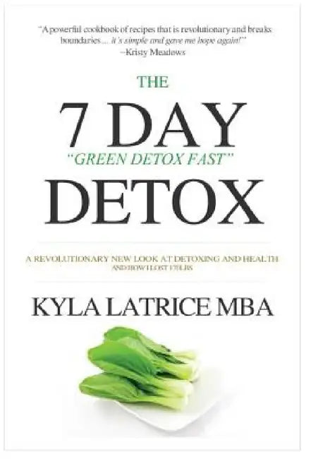 The "7" Day Detox: The 21 Day Green Detox Fast by Kyla Latrice Tennin