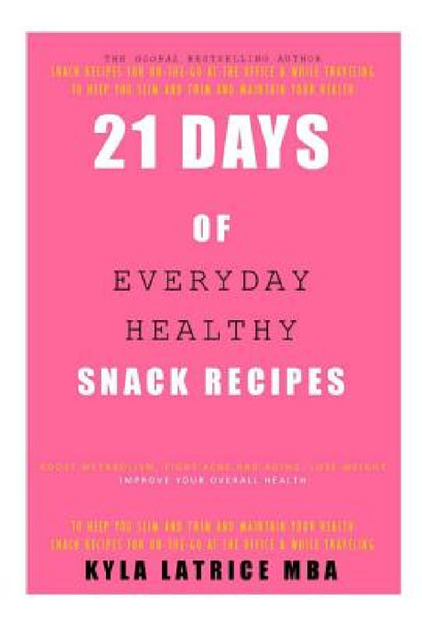 21 Days of Everyday Healthy Snack Recipes by Kyla Latrice Tennin