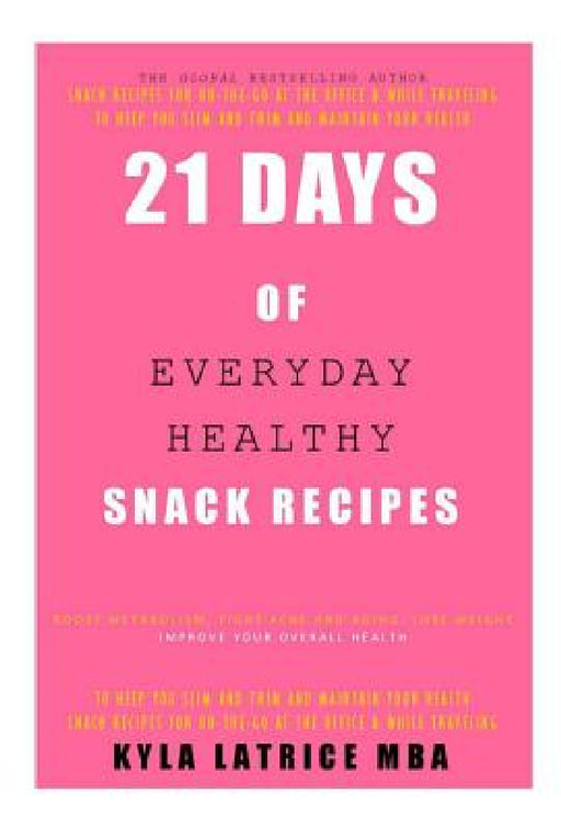 21 Days of Everyday Healthy Snack Recipes by Kyla Latrice Tennin