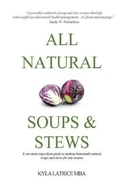All Natural Soups & Stews by Kyla Latrice Tennin