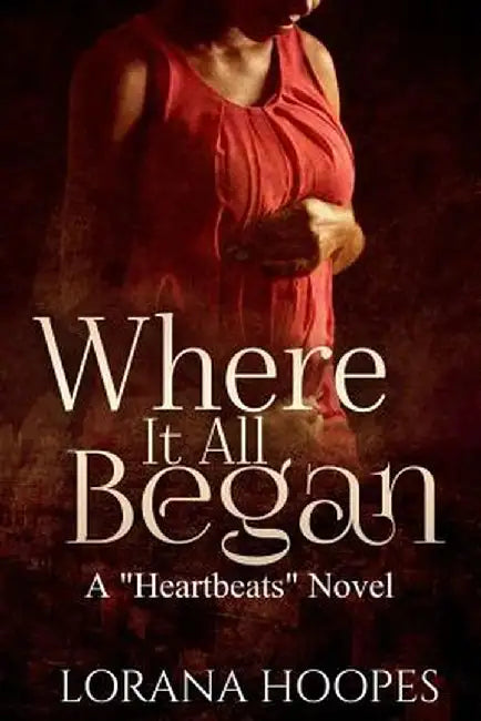 Where It All Began: A Heartbeats Novel by Lorana L. Hoopes